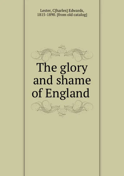 Обложка книги The glory and shame of England, Charles Edwards Lester