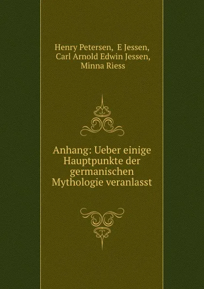Обложка книги Anhang: Ueber einige Hauptpunkte der germanischen Mythologie veranlasst ., Henry Petersen