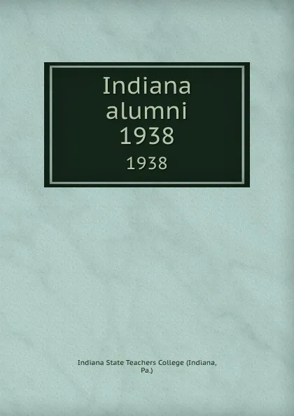 Обложка книги Indiana alumni. 1938, Indiana