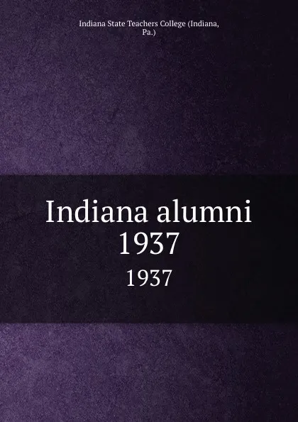 Обложка книги Indiana alumni. 1937, Indiana