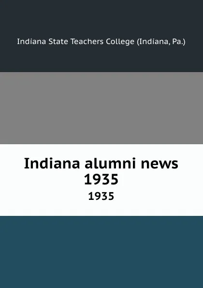 Обложка книги Indiana alumni news. 1935, Indiana