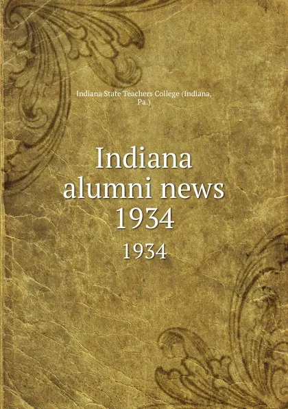 Обложка книги Indiana alumni news. 1934, Indiana