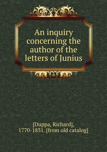 Обложка книги An inquiry concerning the author of the letters of Junius, Richard Duppa