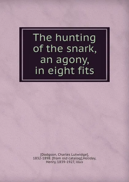 Обложка книги The hunting of the snark, an agony, in eight fits, Charles Lutwidge Dodgson