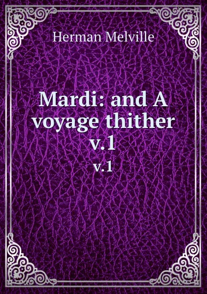 Обложка книги Mardi: and A voyage thither. v.1, Melville Herman