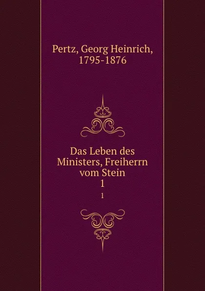 Обложка книги Das Leben des Ministers, Freiherrn vom Stein. 1, Georg Heinrich Pertz