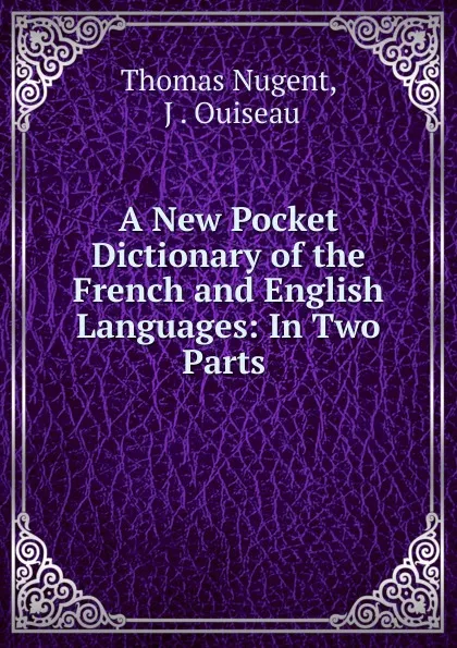 Обложка книги A New Pocket Dictionary of the French and English Languages: In Two Parts ., Thomas Nugent