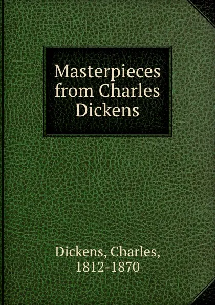 Обложка книги Masterpieces from Charles Dickens, Charles Dickens
