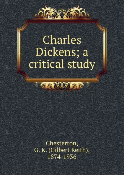 Обложка книги Charles Dickens; a critical study, Gilbert Keith Chesterton