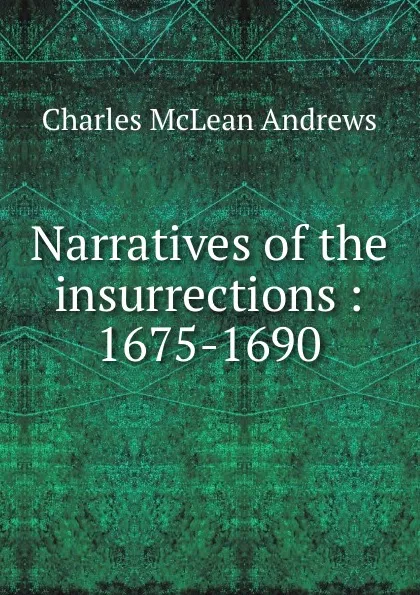 Обложка книги Narratives of the insurrections : 1675-1690, Charles McLean Andrews