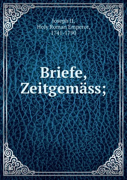 Обложка книги Briefe, Zeitgemass;, Joseph II