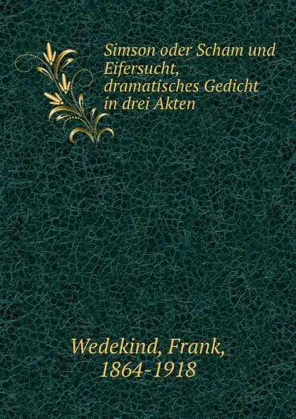 Обложка книги Simson oder Scham und Eifersucht, dramatisches Gedicht in drei Akten, Frank Wedekind