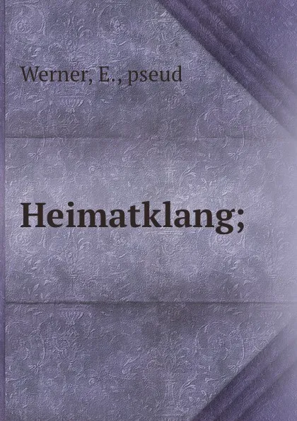 Обложка книги Heimatklang;, E. Werner