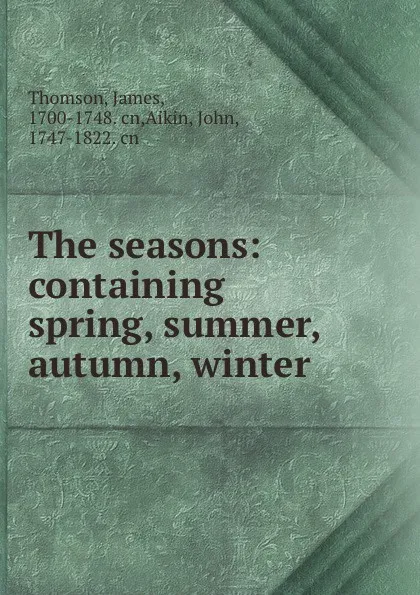 Обложка книги The seasons: containing spring, summer, autumn, winter, James Thomson