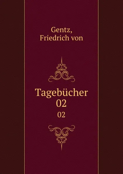 Обложка книги Tagebucher. 02, Friedrich von Gentz