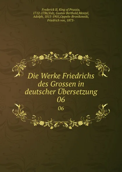 Обложка книги Die Werke Friedrichs des Grossen in deutscher Ubersetzung. 06, Frederick II