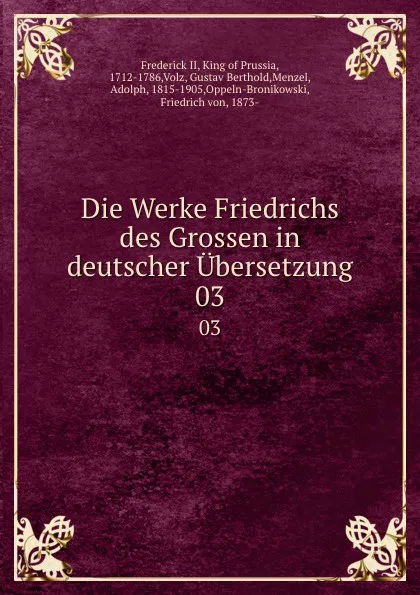 Обложка книги Die Werke Friedrichs des Grossen in deutscher Ubersetzung. 03, Frederick II