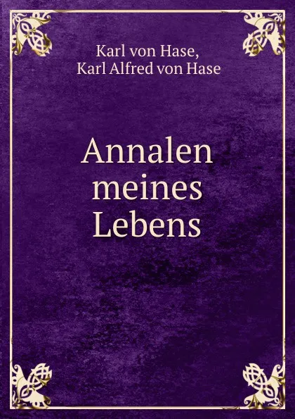 Обложка книги Annalen meines Lebens, Karl von Hase