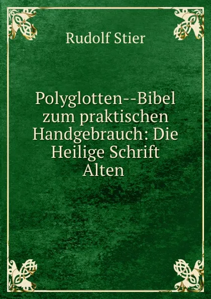 Обложка книги Polyglotten--Bibel zum praktischen Handgebrauch: Die Heilige Schrift Alten ., Rudolf Stier