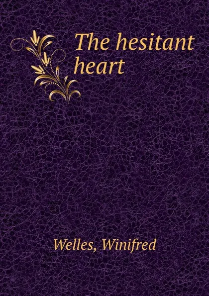 Обложка книги The hesitant heart, Winifred Welles