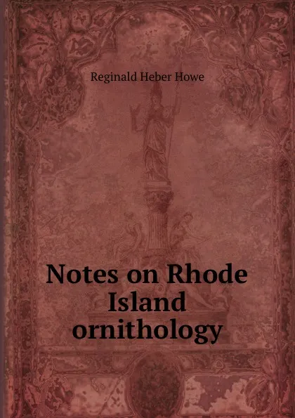 Обложка книги Notes on Rhode Island ornithology, Reginald Heber Howe