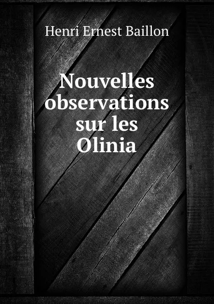 Обложка книги Nouvelles observations sur les Olinia, Henri Ernest Baillon