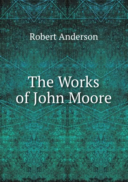 Обложка книги The Works of John Moore, Robert Anderson