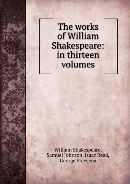 Обложка книги The works of William Shakespeare: in thirteen volumes, William Shakespeare