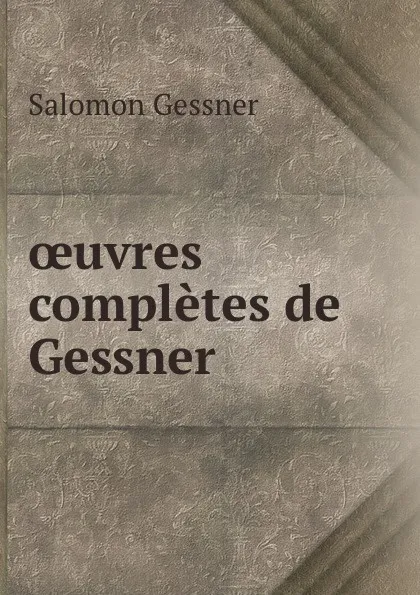 Обложка книги oeuvres completes de Gessner, Gessner Salomon