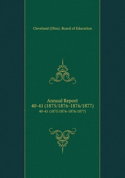 Обложка книги Annual Report. 40-41 (1875/1876-1876/1877), Cleveland Ohio Board of Education