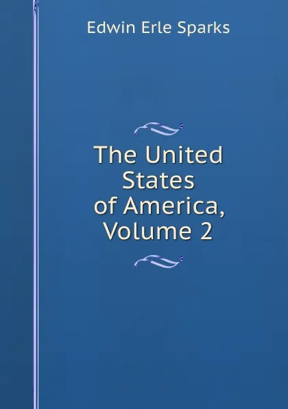 Обложка книги The United States of America, Volume 2, Edwin Erle Sparks