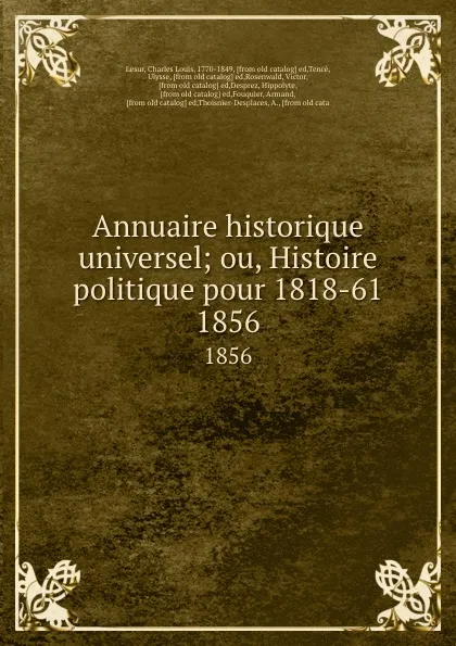 Обложка книги Annuaire historique universel; ou, Histoire politique pour 1818-61. 1856, Charles Louis Lesur