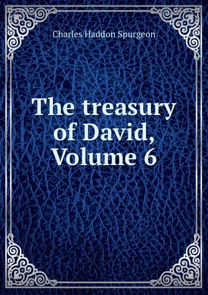 Обложка книги The treasury of David, Volume 6, Charles Haddon Spurgeon