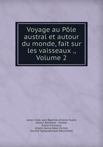 Обложка книги Voyage au Pole austral et autour du monde, fait sur les vaisseaux ., Volume 2, James Cook