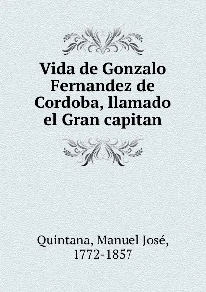 Обложка книги Vida de Gonzalo Fernandez de Cordoba, llamado el Gran capitan, Manuel José Quintana