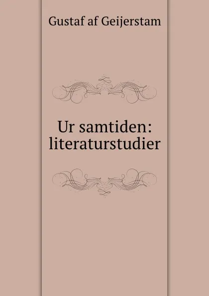 Обложка книги Ur samtiden: literaturstudier, Gustaf af Geijerstam