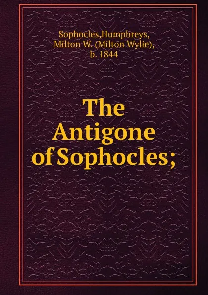 Обложка книги The Antigone of Sophocles;, Humphreys Sophocles