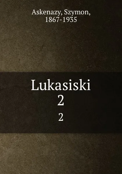 Обложка книги Lukasiski. 2, Szymon Askenazy