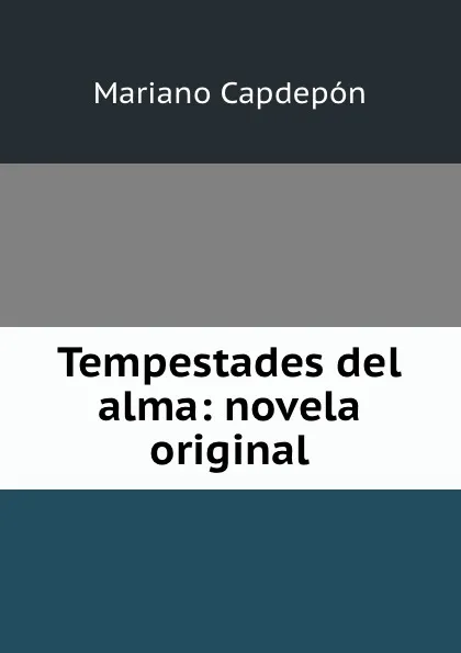 Обложка книги Tempestades del alma: novela original, Mariano Capdepón