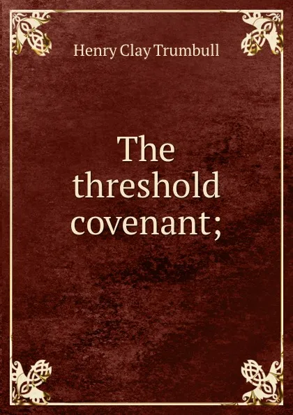 Обложка книги The threshold covenant;, H. Clay Trumbull