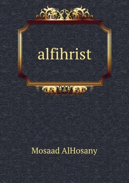 Обложка книги alfihrist, Mosaad AlHosany