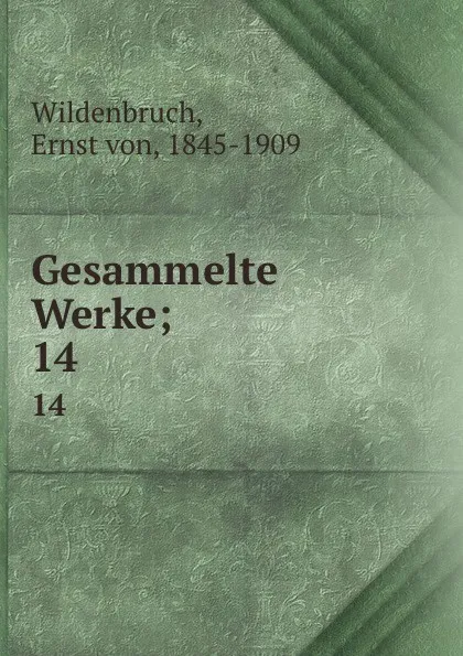 Обложка книги Gesammelte Werke;. 14, Ernst von Wildenbruch