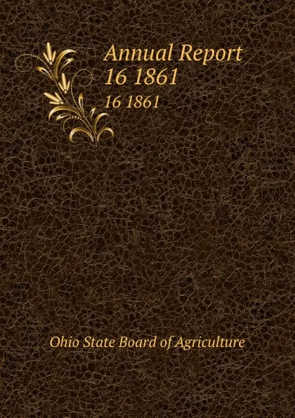 Обложка книги Annual Report. 16 1861, Ohio State Board of Agriculture