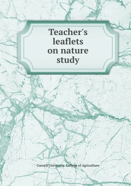 Обложка книги Teacher.s leaflets on nature study, Cornell University. College of Agriculture