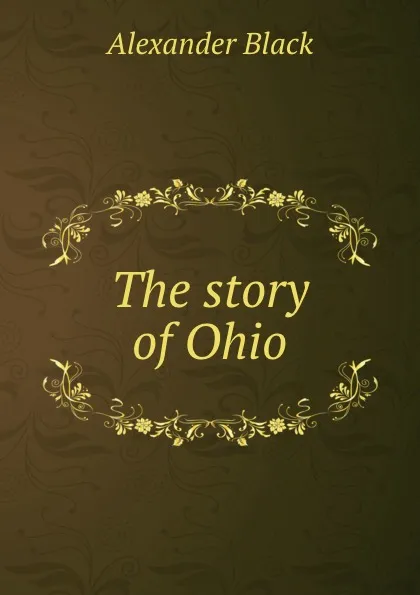 Обложка книги The story of Ohio, Alexander Black