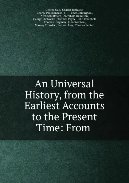 Обложка книги An Universal History, from the Earliest Accounts to the Present Time: From ., George Sale