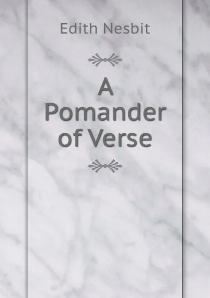 Обложка книги A Pomander of Verse, Edith Nesbit