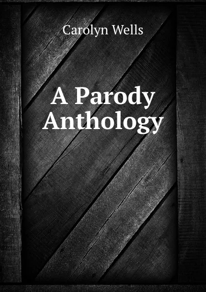 Обложка книги A Parody Anthology, Carolyn Wells