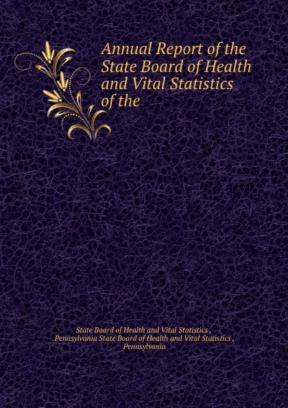 Обложка книги Annual Report of the State Board of Health and Vital Statistics of the ., State Board of Health and Vital Statistics