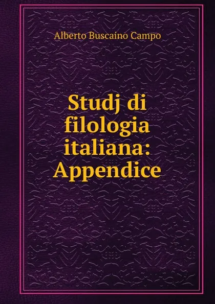 Обложка книги Studj di filologia italiana: Appendice, Alberto Buscaino Campo